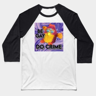 Furby - Be Gay Do Crime Baseball T-Shirt